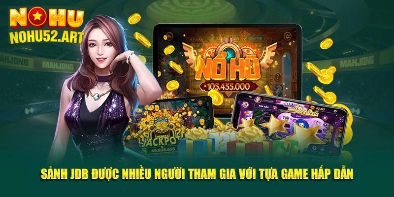 JDT điện tử - sảnh cá cược giải trí đặc sắc số 1 thị trường