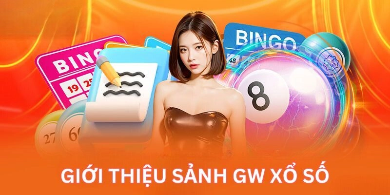 Giới thiệu vài nét cơ bản về sảnh xổ số GW
