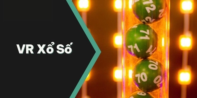 VR Xổ Số - Sảnh Game Xanh Chín Cho Anh Em Đam Mê Làm Giàu