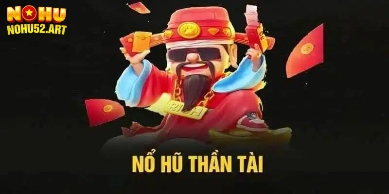 Nổ Hũ Thần Tài Tại Nohu52 - Slot Game Rinh Lộc Cực Đỉnh