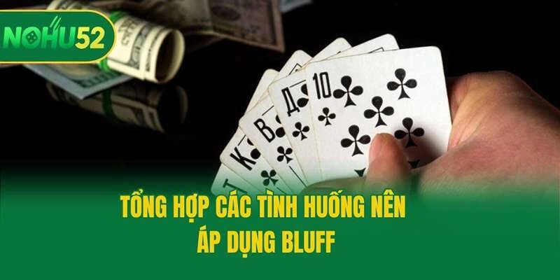 Tổng hợp các tình huống nên áp dụng Bluff