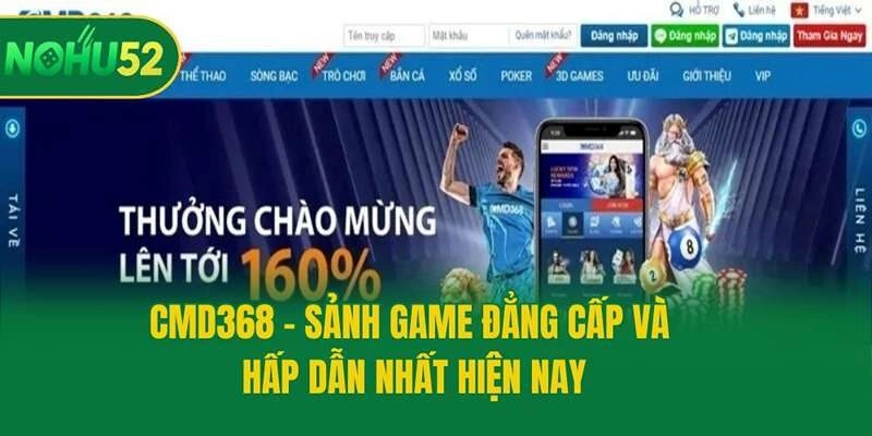 CMD368 - Sảnh Game Đẳng Cấp Và Hấp Dẫn Nhất Hiện Nay