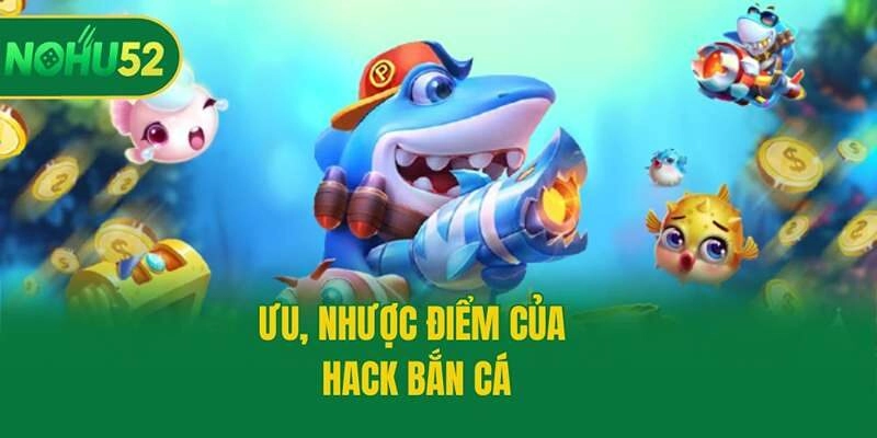 Ưu, nhược điểm của hack bắn cá
