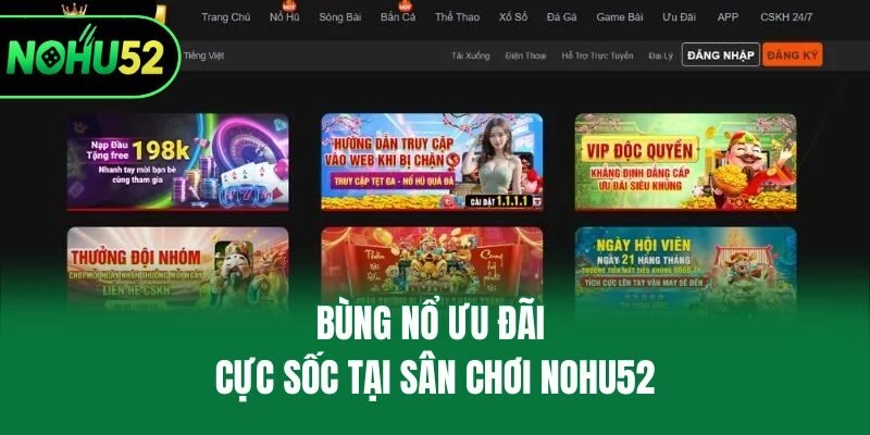 Bùng nổ ưu đãi cực sốc tại sân chơi Nohu52